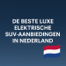 De beste luxe elektrische SUV in Nederland bikrisohoj