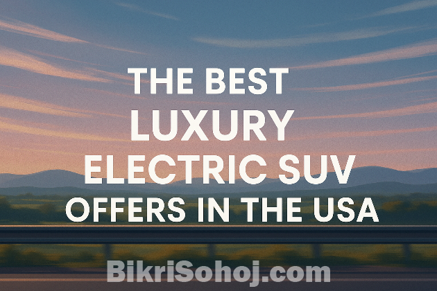 The best luxury electric SUV offer in the USA bikrisohoj