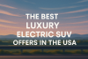 The best luxury electric SUV offer in the USA bikrisohoj